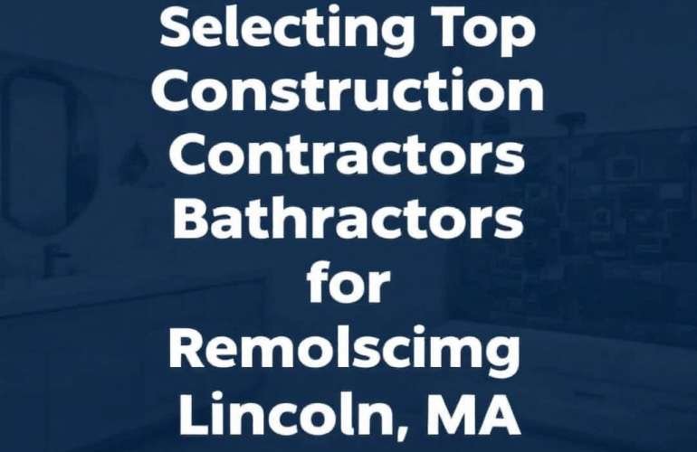 Locating Reputable General Construction Contractors near Lincoln MA for Bathroom Remodeling Projects