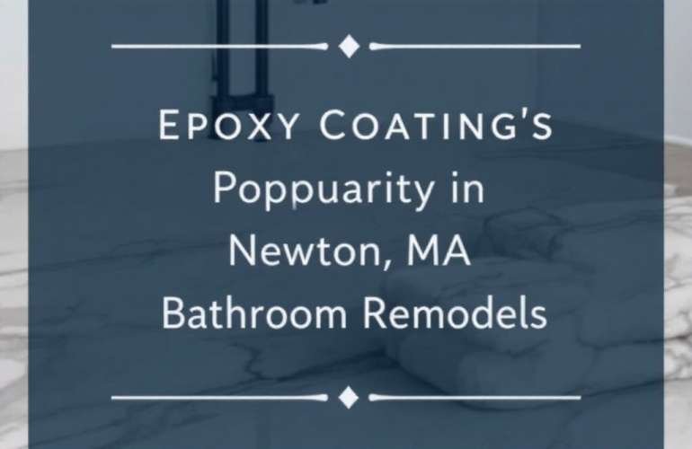 The Rising Trend of Epoxy Coating in Newton MA and its Role in Bathroom Remodeling