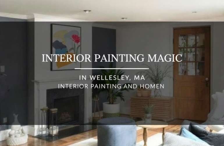 Unleashing the Magic of Interior Painting near Wellesley, MA