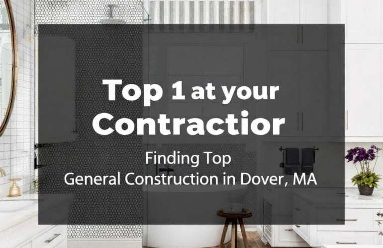Navigating the Maze: Finding The Best General Construction Contractors Near Dover, MA