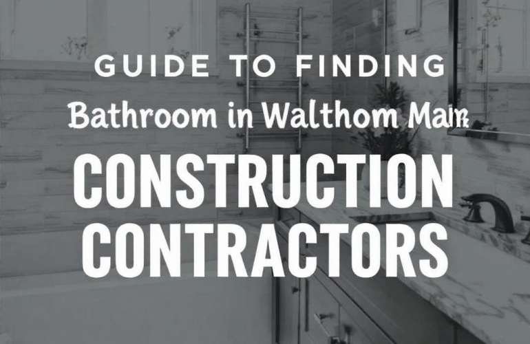 Your Local Guide: Finding General Construction Contractors Near Me in Waltham, MA