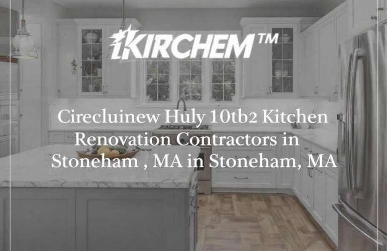 An Insider’s Guide to Finding Exceptional Kitchen Renovation Contractors Near Stoneham, MA