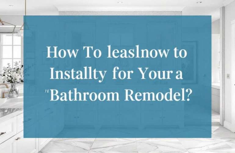 Starting Your Next Bathroom Remodeling Project with Top Floor Tile Installers near Quincy, MA