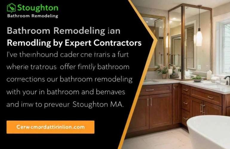 Upgrade Your Washroom Space with Exceptional Bathroom Contractors Near Stoughton MA