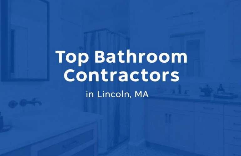 Your Guide to Top-Rated Bathroom Contractors near Lincoln, MA