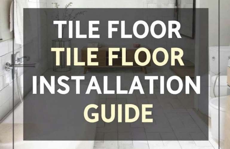 Your Ultimate Guide to Tile Floor Installation